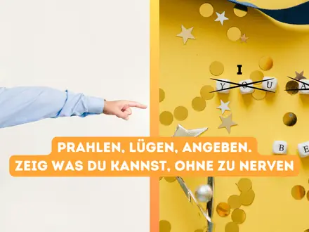 Zeigen was du kannst, ohne zu nerven